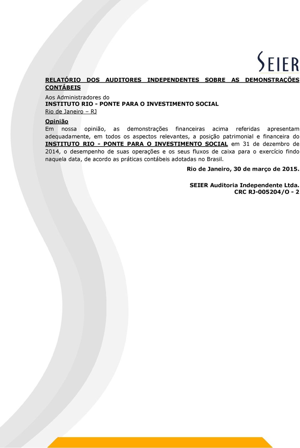 financeira do INSTITUTO RIO - PONTE PARA O INVESTIMENTO SOCIAL em 31 de dezembro de 2014, o desempenho de suas operações e os seus fluxos de caixa para o