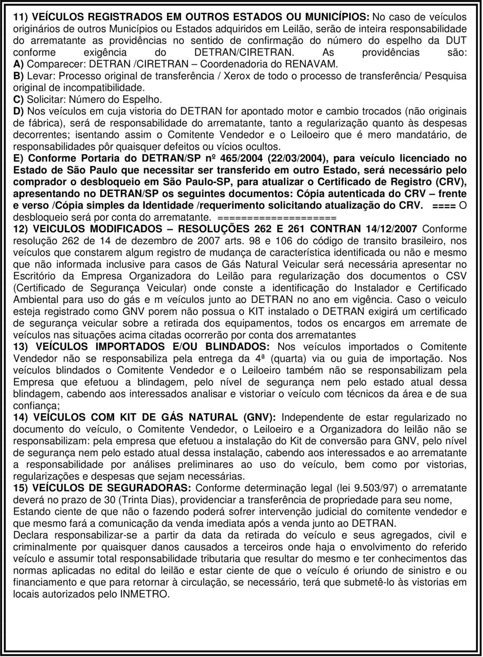 B) Levar: Processo original de transferência / Xerox de todo o processo de transferência/ Pesquisa original de incompatibilidade. C) Solicitar: Número do Espelho.