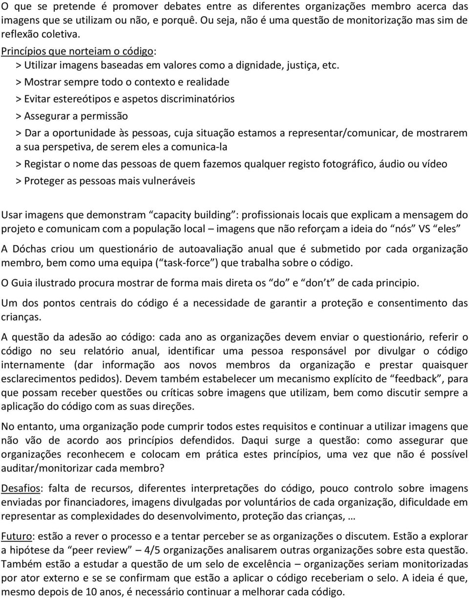 > Mostrar sempre todo o contexto e realidade > Evitar estereótipos e aspetos discriminatórios > Assegurar a permissão > Dar a oportunidade às pessoas, cuja situação estamos a representar/comunicar,