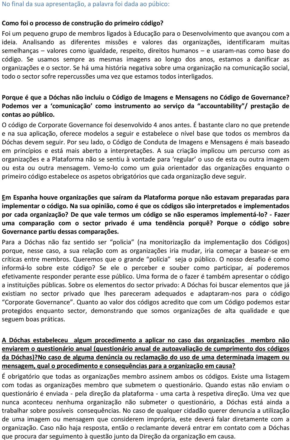 Analisando as diferentes missões e valores das organizações, identificaram muitas semelhanças valores como igualdade, respeito, direitos humanos e usaram-nas como base do código.