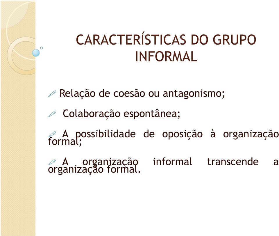 possibilidade de oposição à organização formal; A