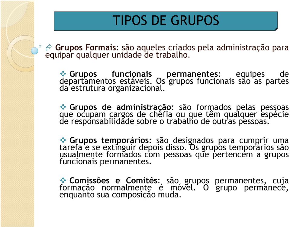 Grupos de administração: são formados pelas pessoas que ocupam cargos de chefia ou que têm qualquer espécie de responsabilidade sobre o trabalho de outras pessoas.