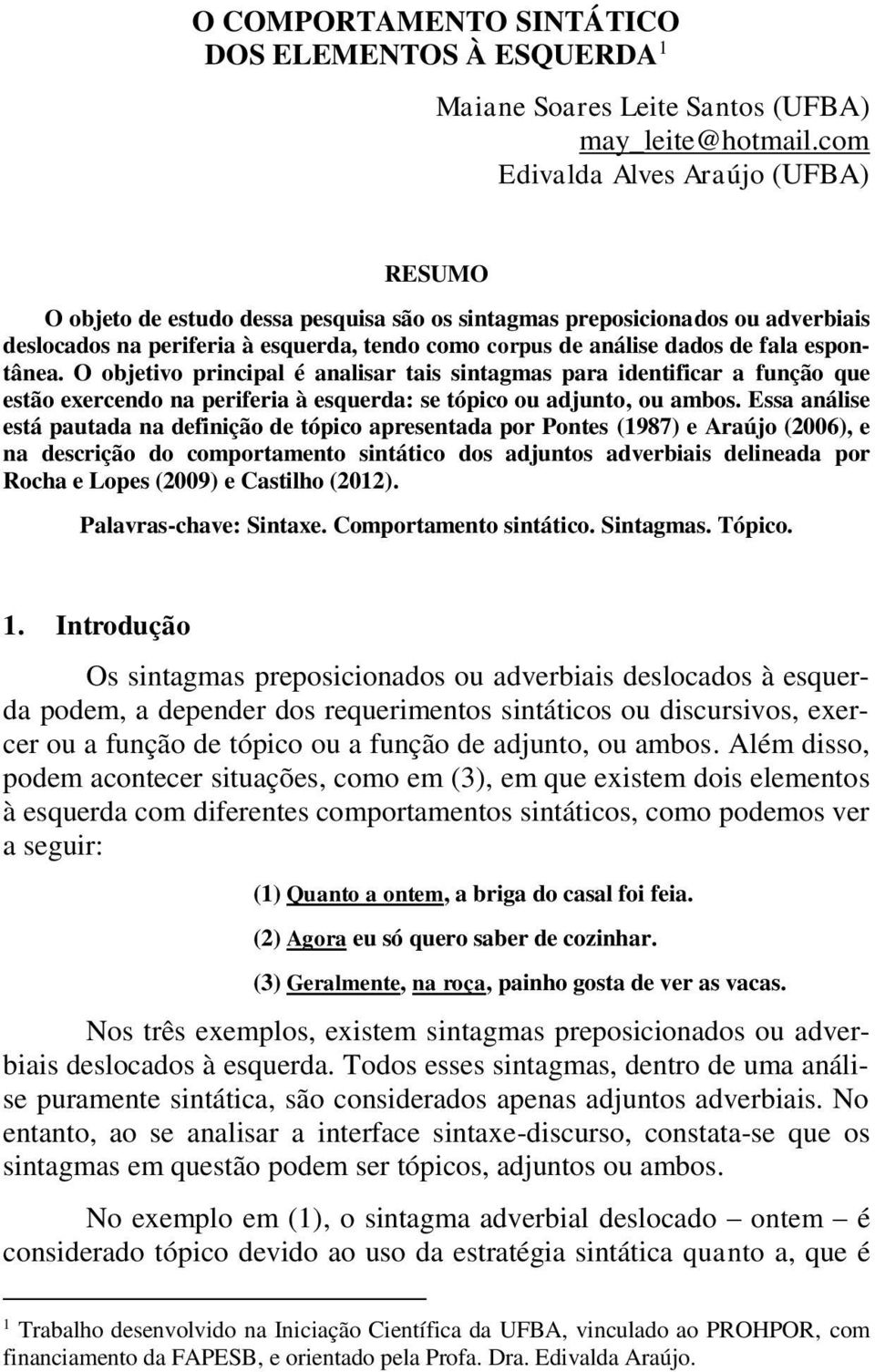 espontânea. O objetivo principal é analisar tais sintagmas para identificar a função que estão exercendo na periferia à esquerda: se tópico ou adjunto, ou ambos.