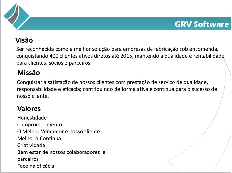 prestação de serviço de qualidade, responsabilidade e eficácia; contribuindo de forma ativa e contínua para o sucesso de nosso cliente.