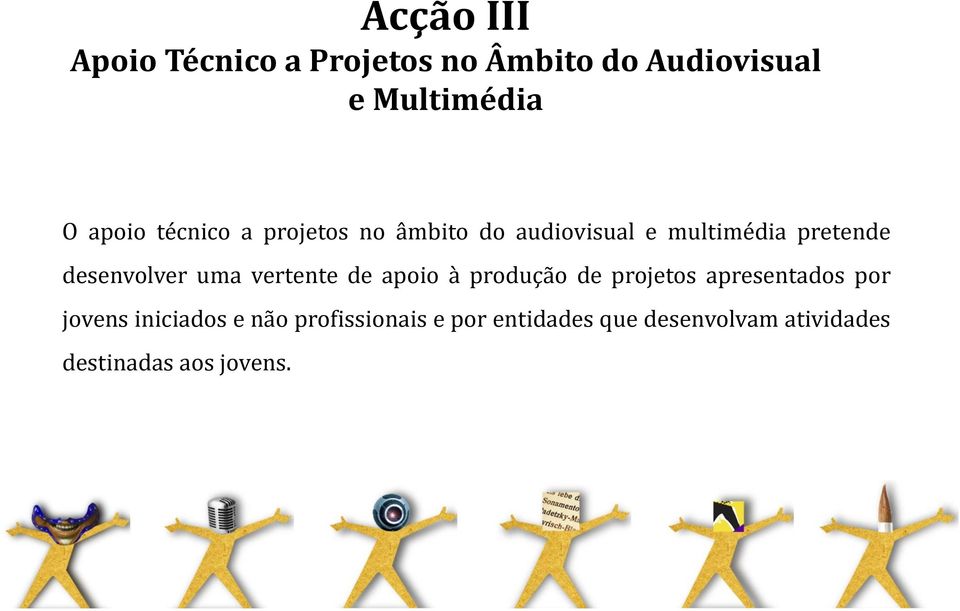 uma vertente de apoio à produção de projetos apresentados por jovens iniciados e