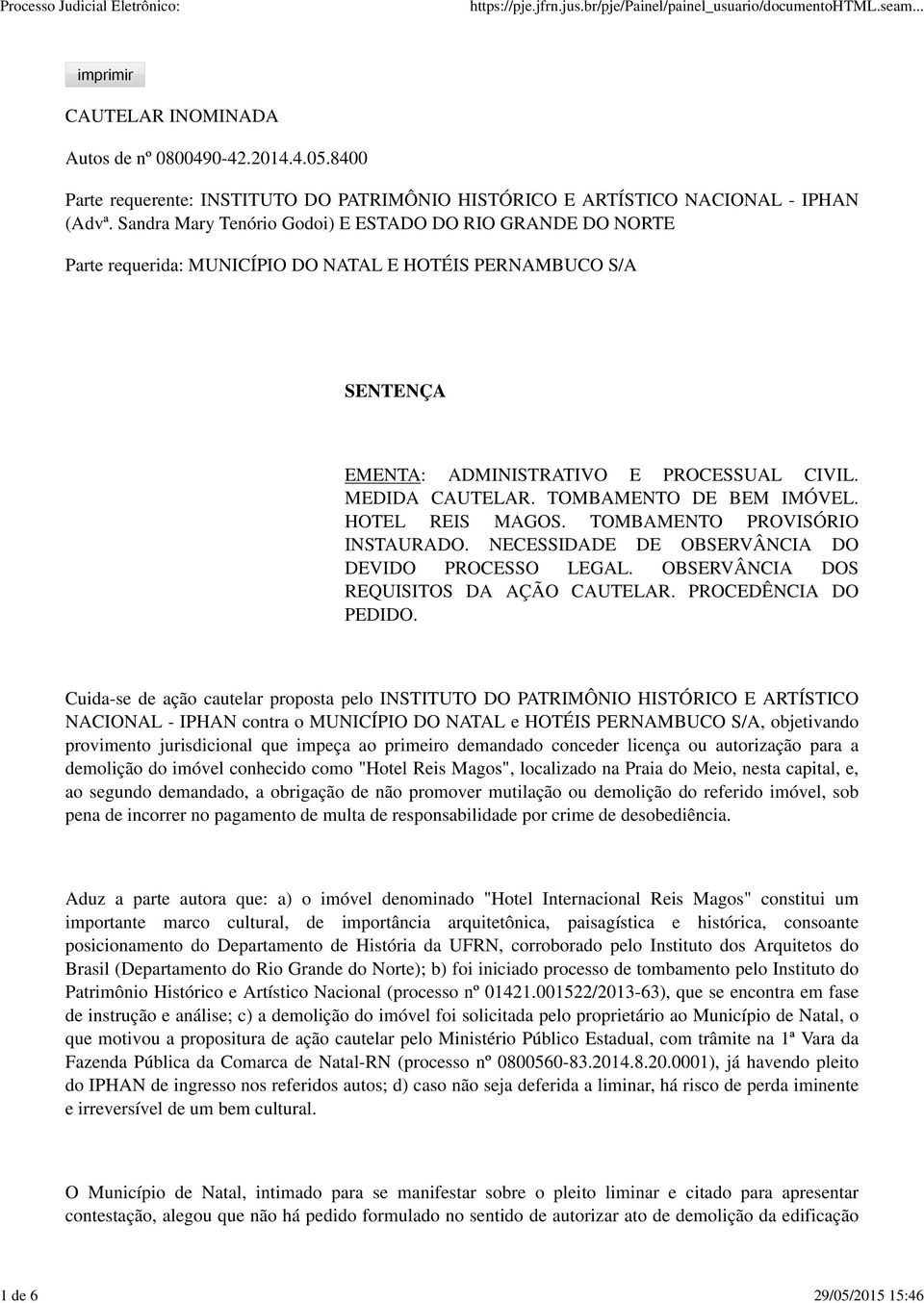 TOMBAMENTO DE BEM IMÓVEL. HOTEL REIS MAGOS. TOMBAMENTO PROVISÓRIO INSTAURADO. NECESSIDADE DE OBSERVÂNCIA DO DEVIDO PROCESSO LEGAL. OBSERVÂNCIA DOS REQUISITOS DA AÇÃO CAUTELAR. PROCEDÊNCIA DO PEDIDO.