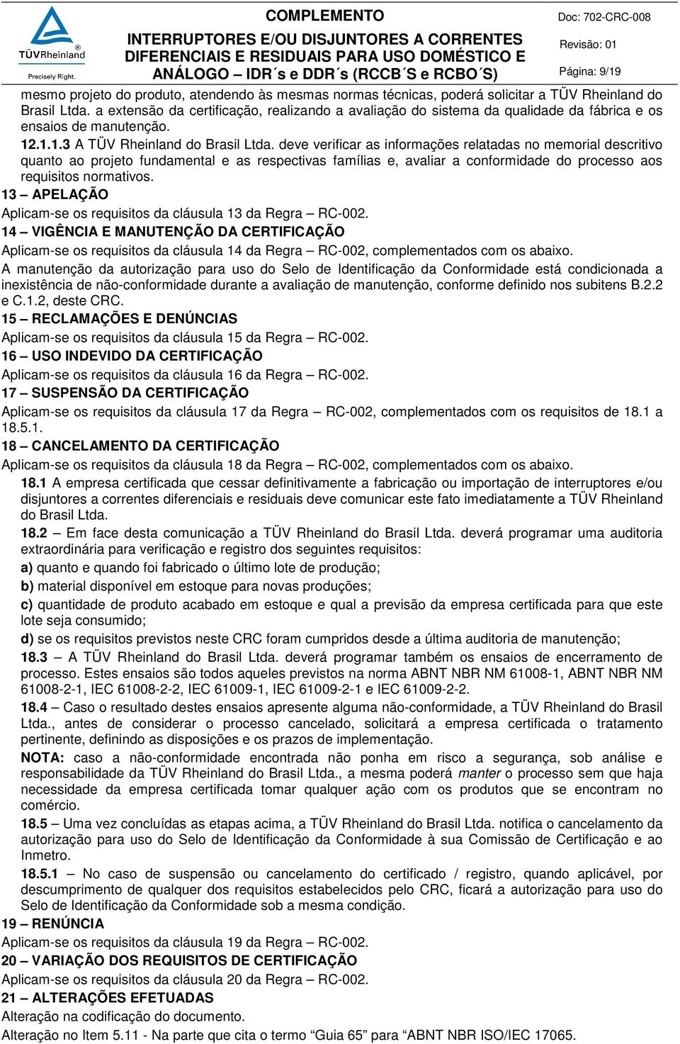 deve verificar as informações relatadas no memorial descritivo quanto ao projeto fundamental e as respectivas famílias e, avaliar a conformidade do processo aos requisitos normativos.