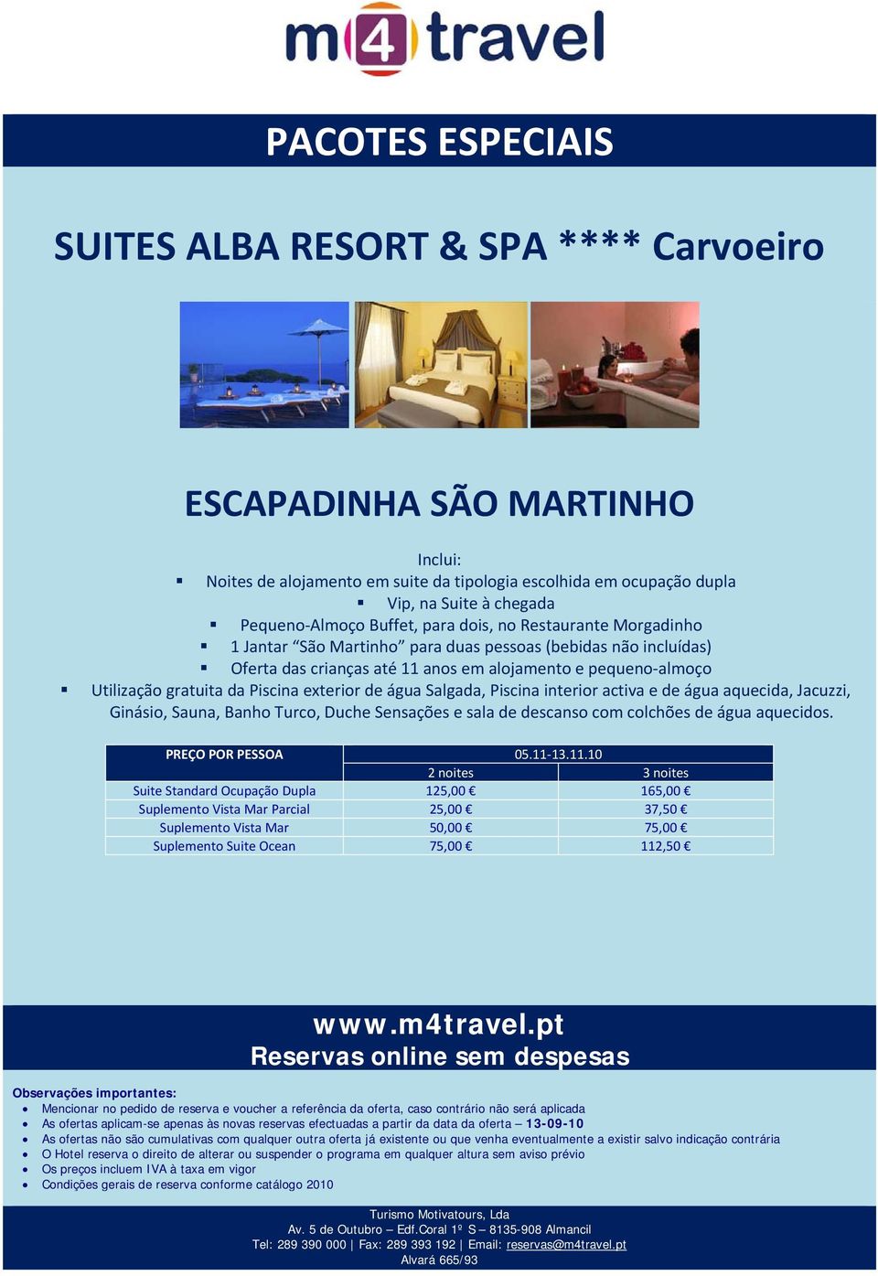 Piscina exterior de água Salgada, Piscina interior activa e de água aquecida, Jacuzzi, Ginásio, Sauna, Banho Turco, Duche Sensações e sala de descanso com colchões de água aquecidos.