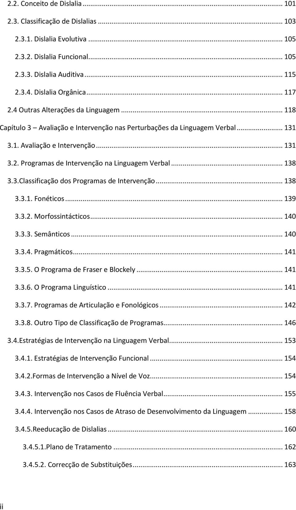 .. 138 3.3.Classificação dos Programas de Intervenção... 138 3.3.1. Fonéticos... 139 3.3.2. Morfossintácticos... 140 3.3.3. Semânticos... 140 3.3.4. Pragmáticos... 141 3.3.5.