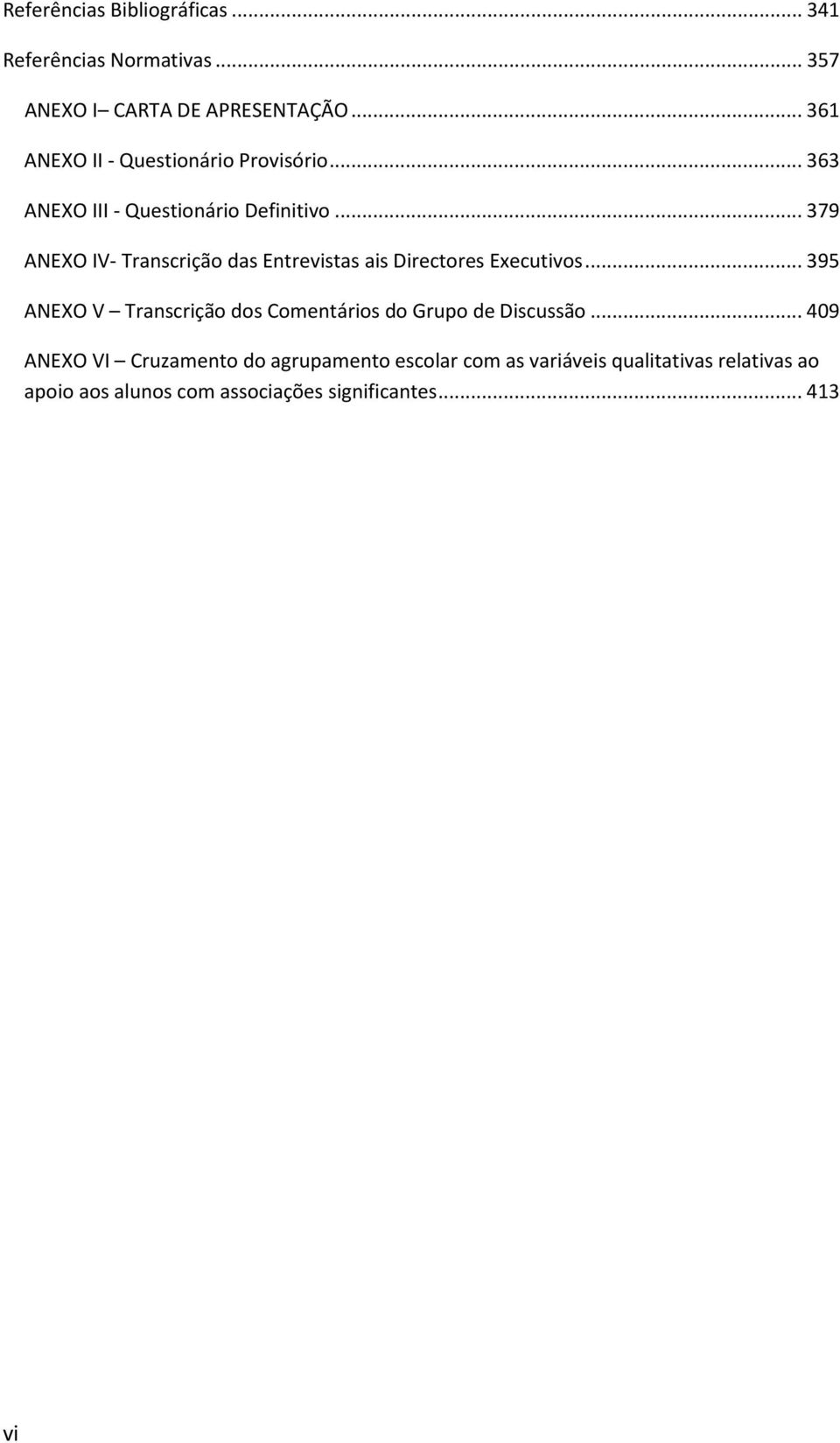 .. 379 ANEXO IV- Transcrição das Entrevistas ais Directores Executivos.