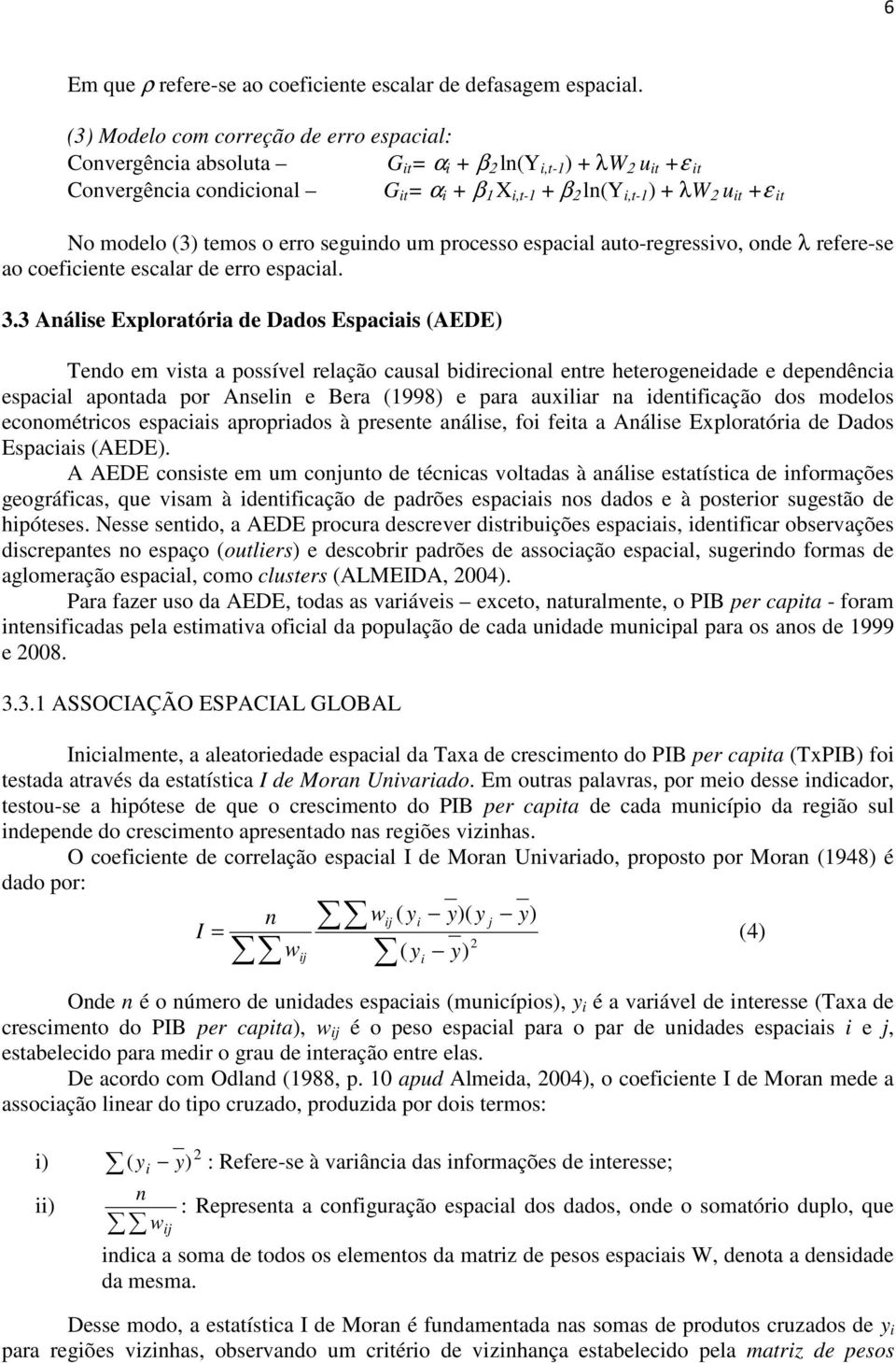 erro segundo um processo espacal auto-regressvo, onde λ refere-se ao coefcente escalar de erro espacal. 3.