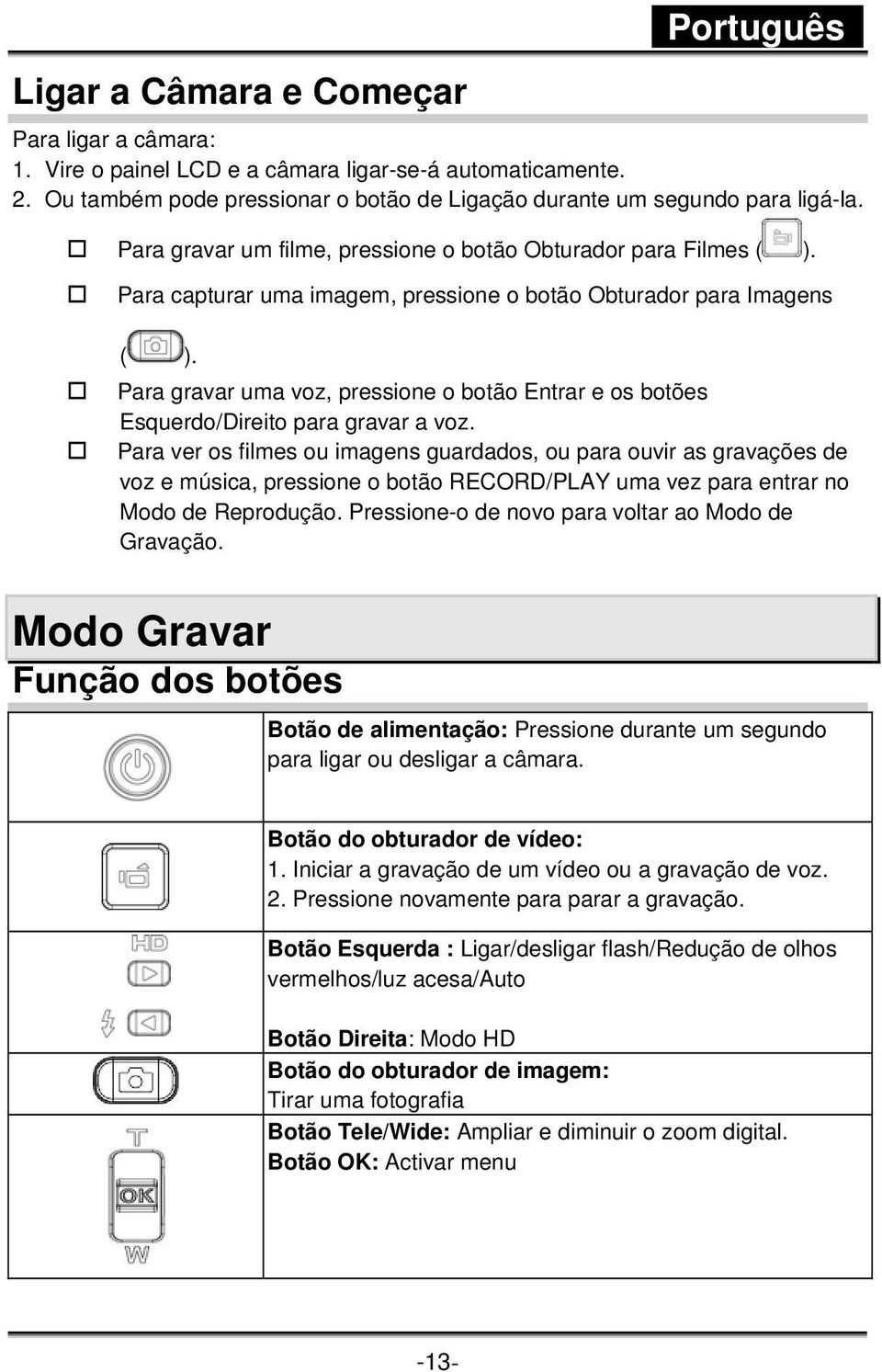 Para gravar uma voz, pressione o botão Entrar e os botões Esquerdo/Direito para gravar a voz.