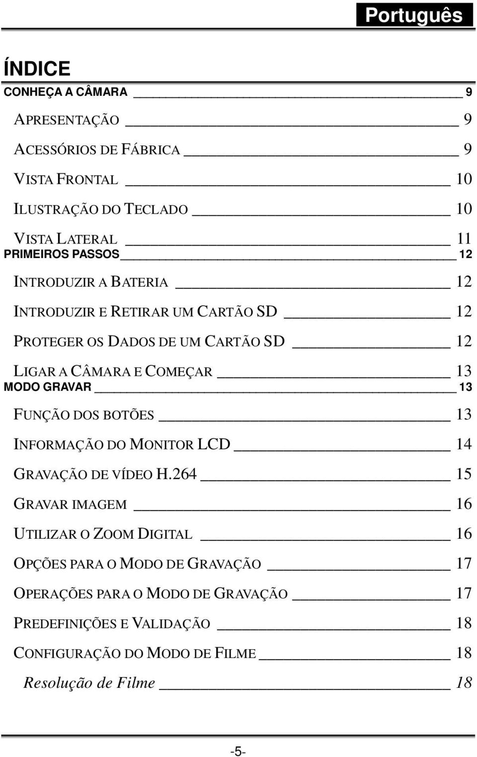 13 FUNÇÃO DOS BOTÕES 13 INFORMAÇÃO DO MONITOR LCD 14 GRAVAÇÃO DE VÍDEO H.