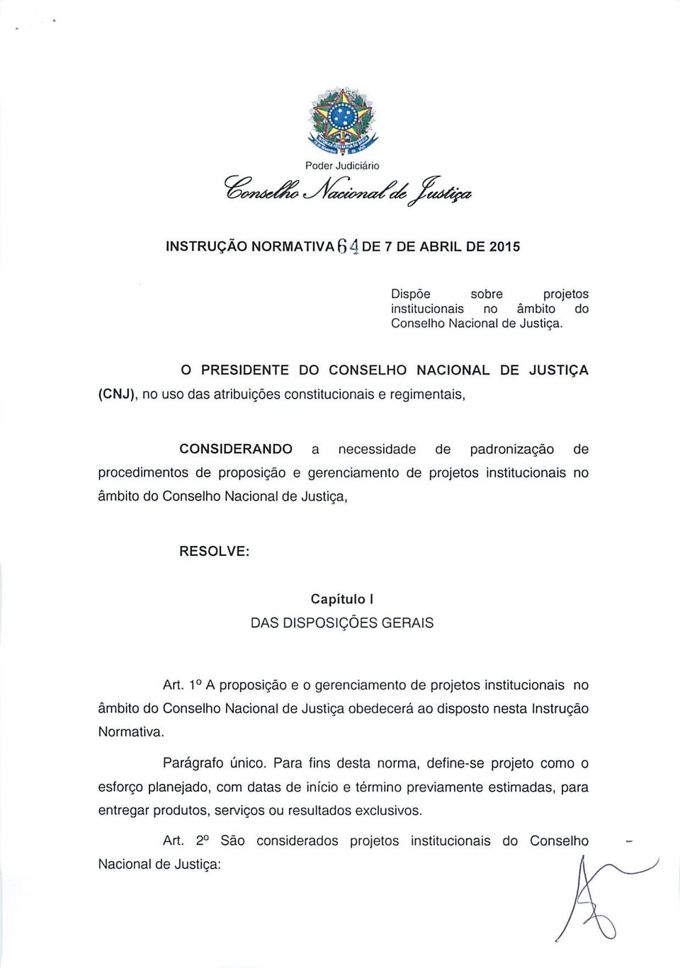 projetos institucionais no âmbito do Conselho Nacional de Justiça, RESOLVE: Capítulo I DAS DISPOSIÇÕES GERAIS Art.