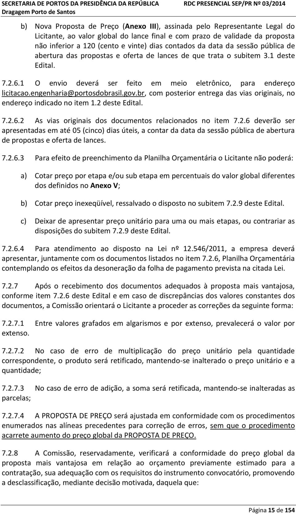 engenharia@portosdobrasil.gov.br, com posterior entrega das vias originais, no endereço indicado no item 1.2 
