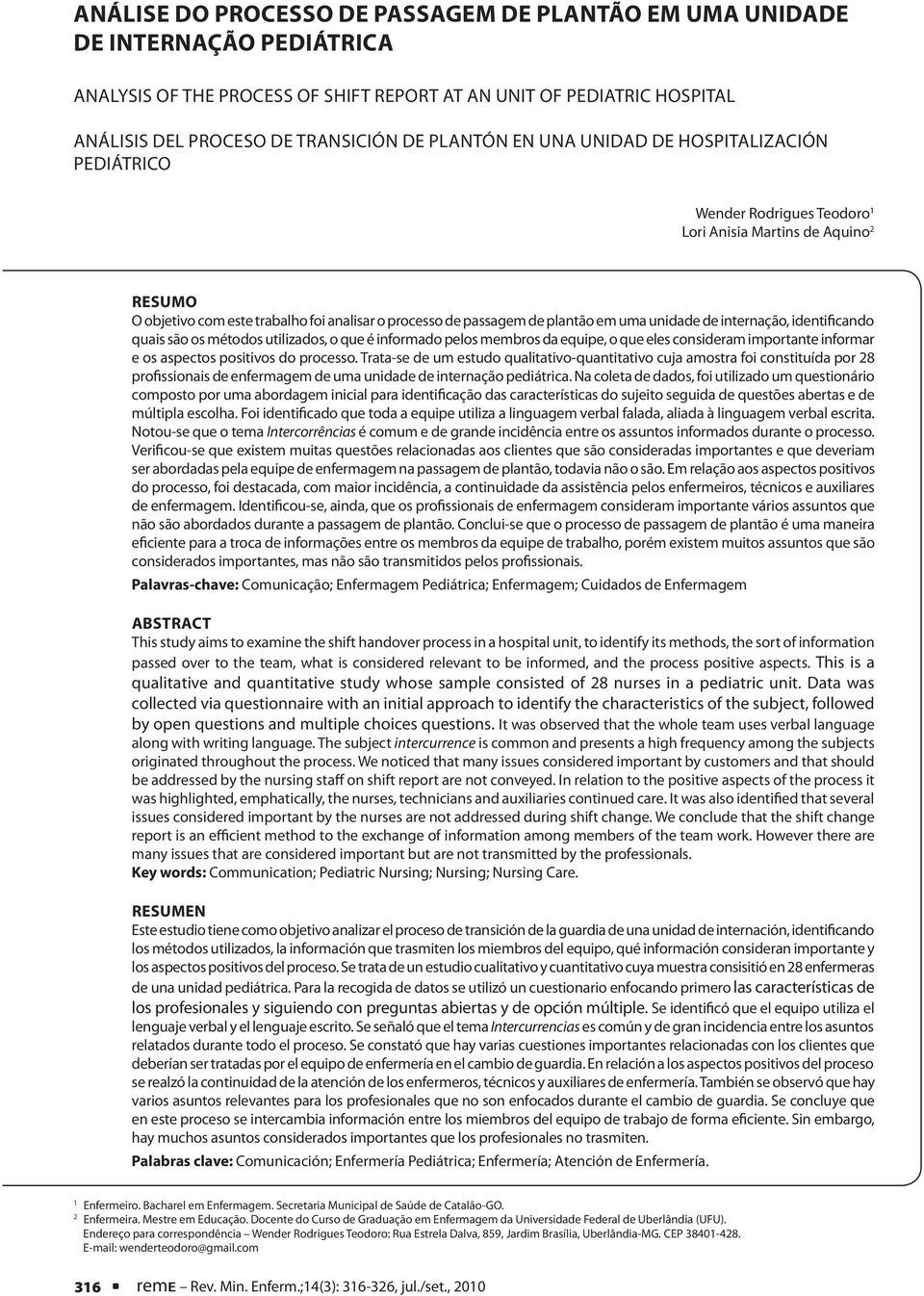 uma unidade de internação, identificando quais são os métodos utilizados, o que é informado pelos membros da equipe, o que eles consideram importante informar e os aspectos positivos do processo.