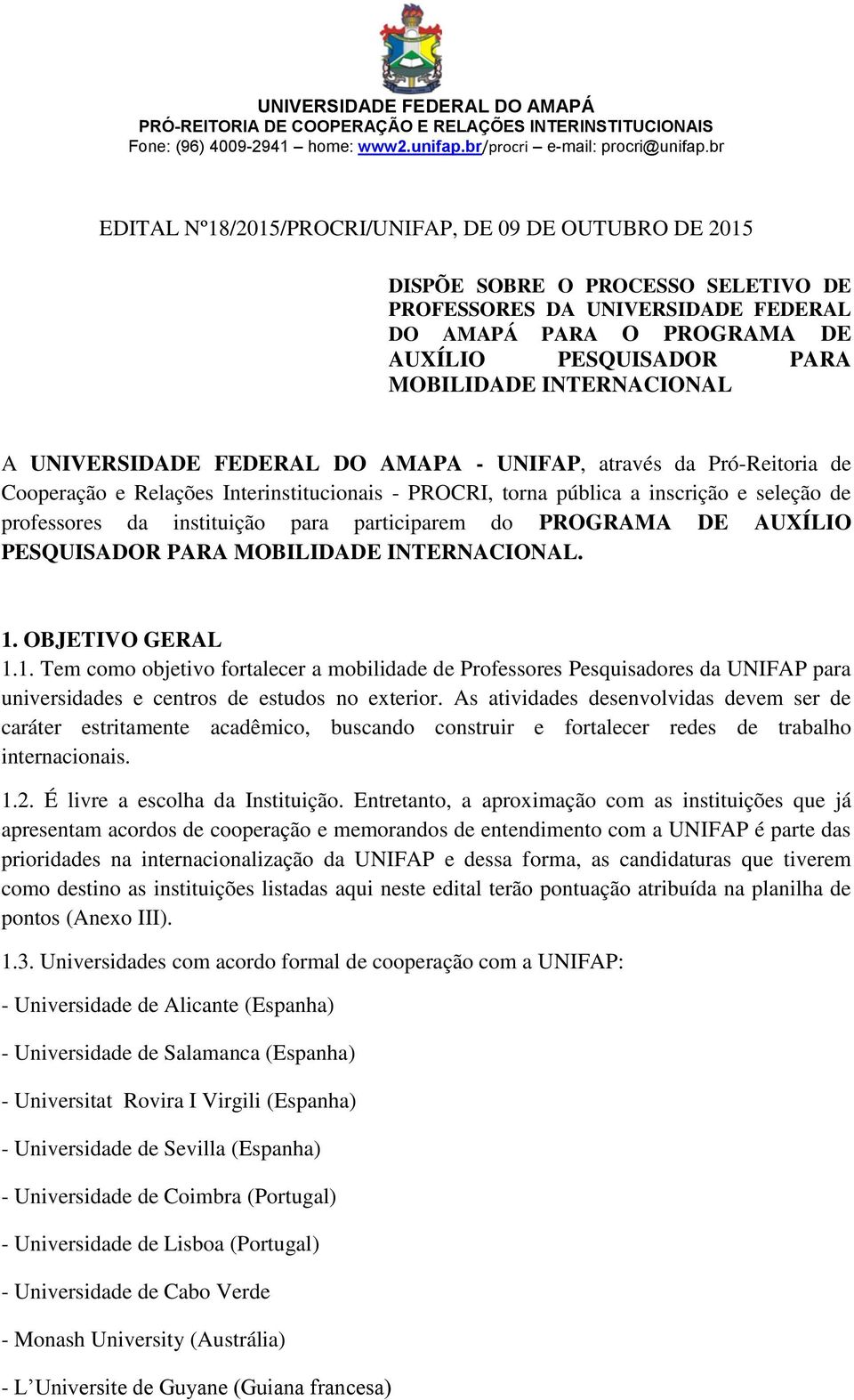 instituição para participarem do PROGRAMA DE AUXÍLIO PESQUISADOR PARA MOBILIDADE INTERNACIONAL. 1.