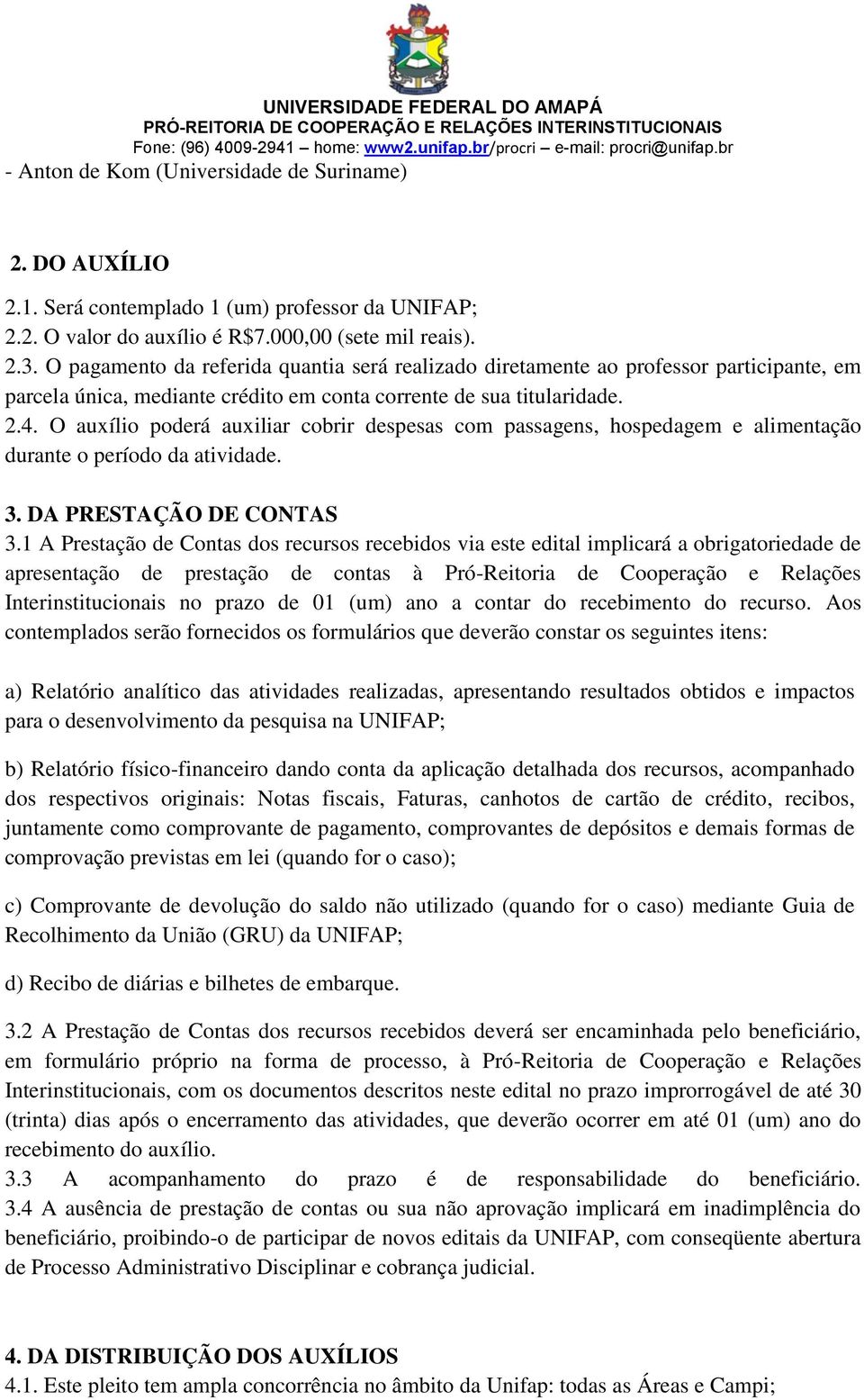 O auxílio poderá auxiliar cobrir despesas com passagens, hospedagem e alimentação durante o período da atividade. 3. DA PRESTAÇÃO DE CONTAS 3.