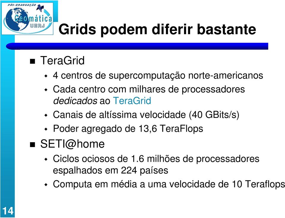 (40 GBits/s) Poder agregado de 13,6 TeraFlops SETI@home Ciclos ociosos de 1.