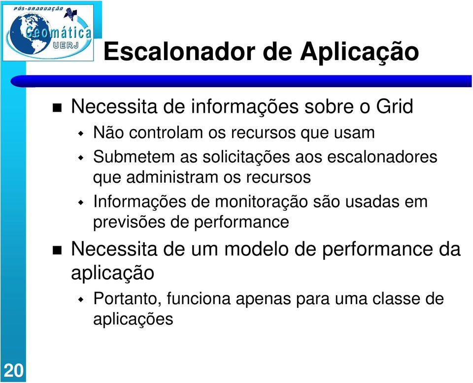 recursos Informações de monitoração são usadas em previsões de performance Necessita