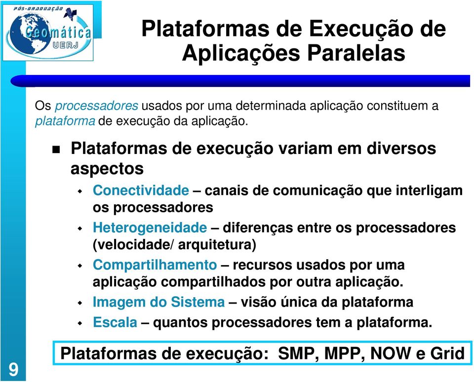 Plataformas de execução variam em diversos aspectos Conectividade canais de comunicação que interligam os processadores Heterogeneidade