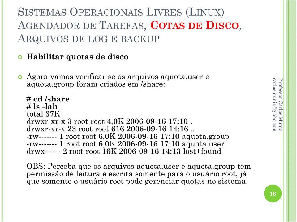 drwxr-xr-x 23 root root 616 2006-09-16 14:16.. -rw------- 1 root root 6,0K 2006-09-16 17:10 aquota.