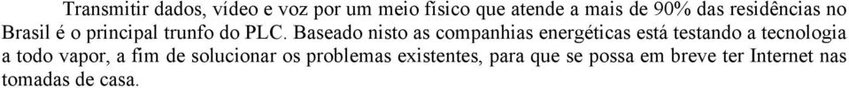 Baseado nisto as companhias energéticas está testando a tecnologia a todo