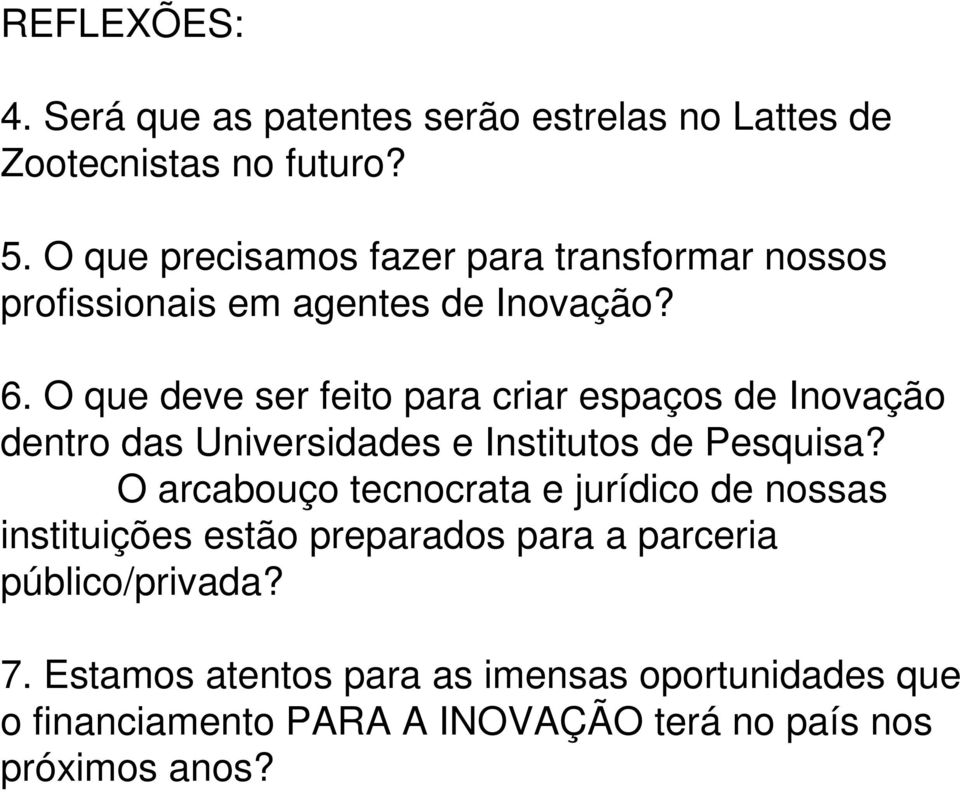 O que deve ser feito para criar espaços de Inovação dentro das Universidades e Institutos de Pesquisa?