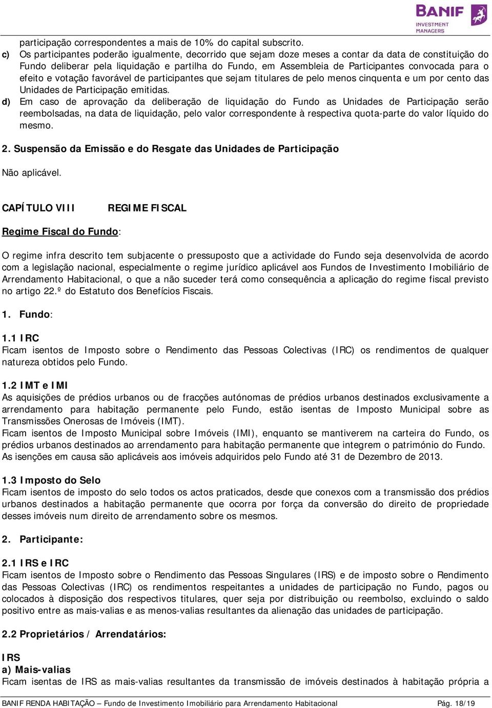 convocada para o efeito e votação favorável de participantes que sejam titulares de pelo menos cinquenta e um por cento das Unidades de Participação emitidas.