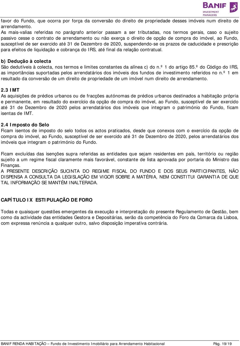 imóvel, ao Fundo, susceptível de ser exercido até 31 de Dezembro de 2020, suspendendo-se os prazos de caducidade e prescrição para efeitos de liquidação e cobrança do IRS, até final da relação