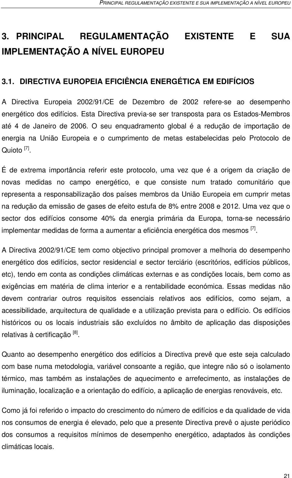 Esta Directiva previa-se ser transposta para os Estados-Membros até 4 de Janeiro de 2006.