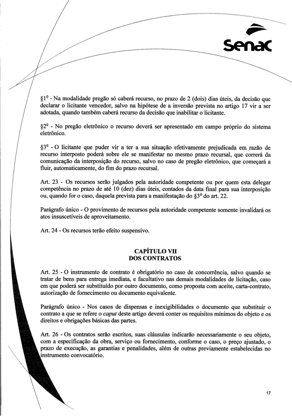 3 - O licitante que puder vir a ter a sua situação efetivamente prejudicada em razão de recurso interposto poderá sobre ele se manifestar no mesmo prazo recursal, que correrá da comunicação da