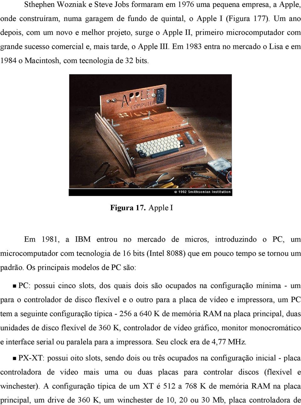 Em 1983 entra no mercado o Lisa e em 1984 o Macintosh, com tecnologia de 32 bits. Figura 17.