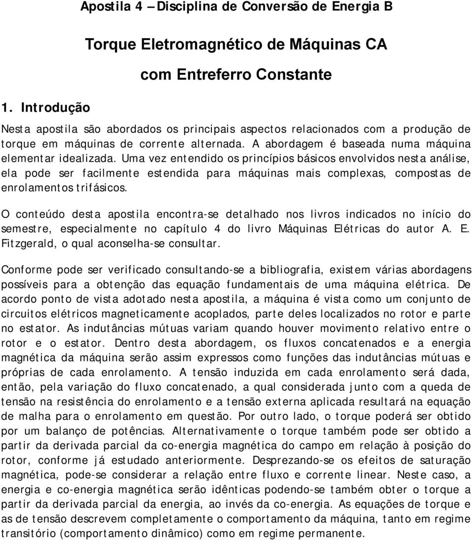 O conteúdo deta apotila enconta-e detalhado no lio incado no início do eete, epecialente no capítulo 4 do lio Máquina Elética do auto A. E. Fitzgeald, o qual aconelha-e conulta.