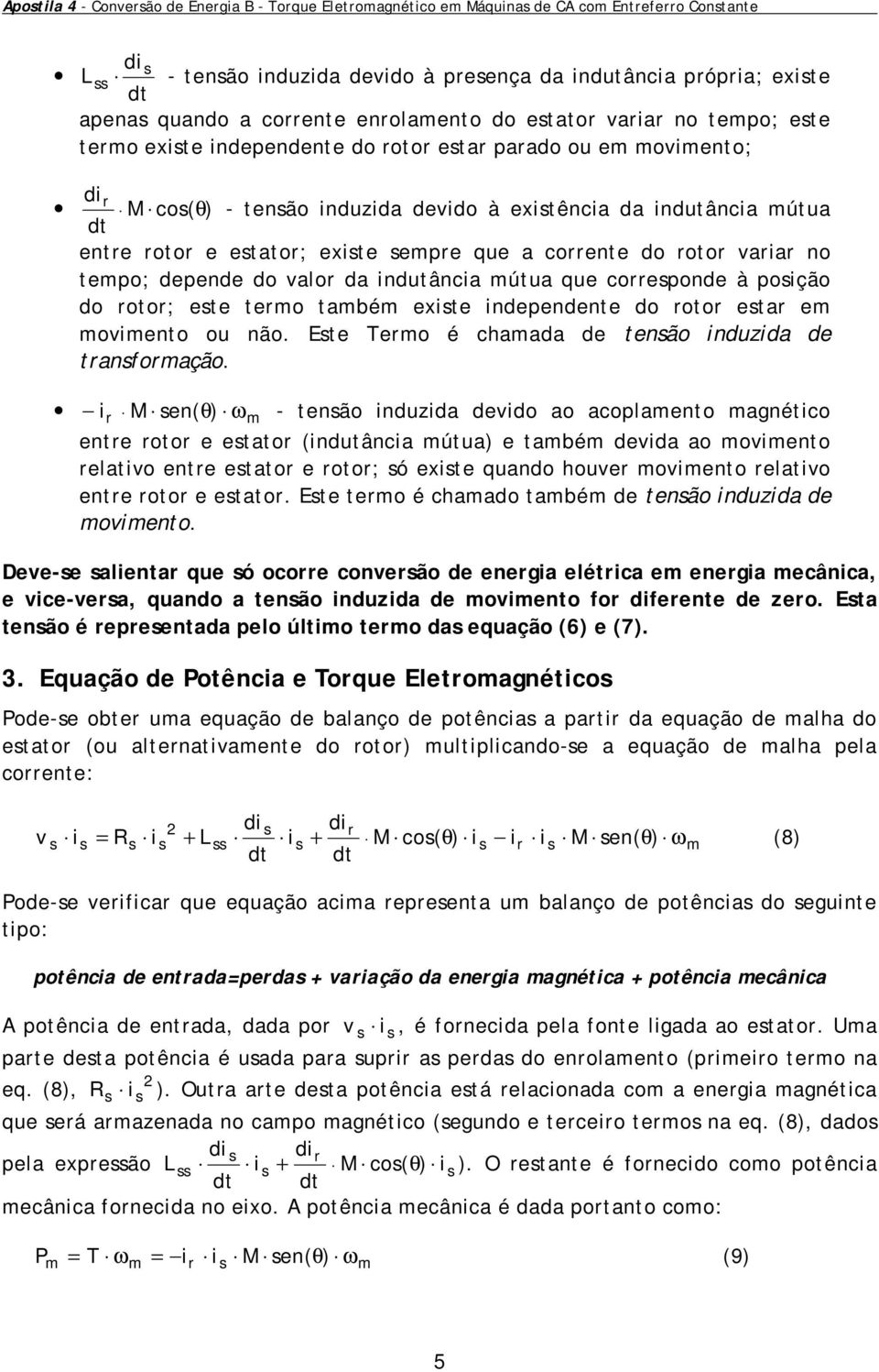 alo da indutância útua que coeponde à poição do oto; ete teo tabé exite independente do oto eta e oiento ou não. Ete Teo é chaada de tenão induzida de tanfoação.