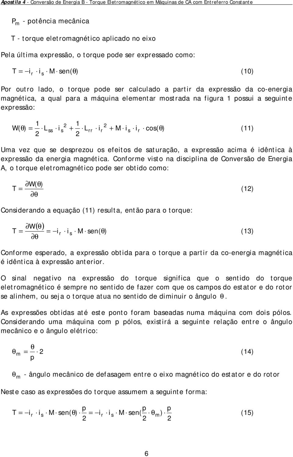 θ) (11) Ua ez que e depezou o efeito de atuação, a expeão acia é idêntica à expeão da enegia agnética.