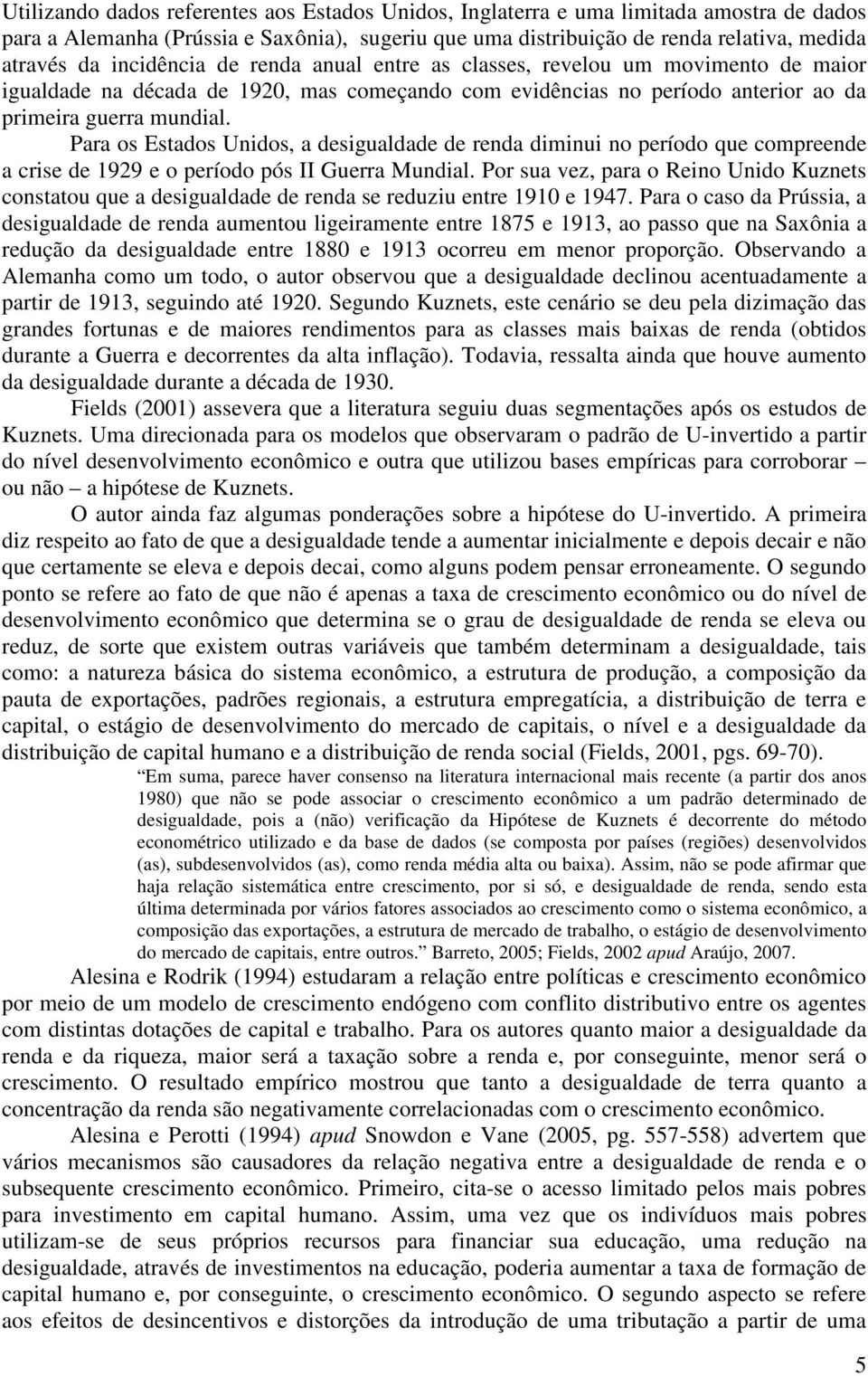 Para os Estados Undos, a desgualdade de renda dmnu no período que compreende a crse de 99 e o período pós II Guerra Mundal.