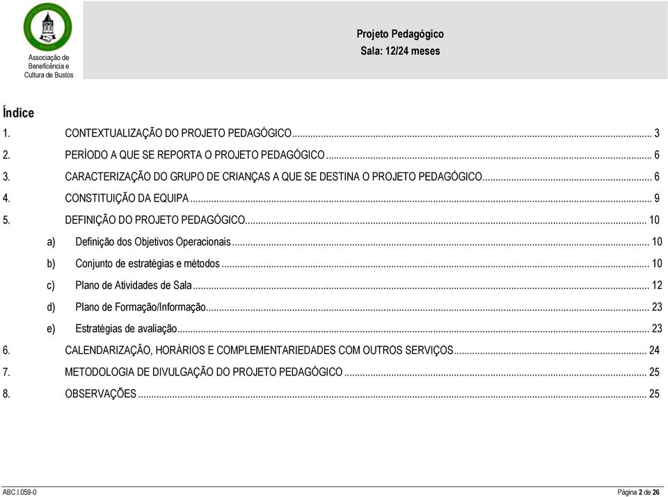 .. 10 a) Definição dos Objetivos Operacionais... 10 b) Conjunto de estratégias e métodos... 10 c) Plano de Atividades de Sala.