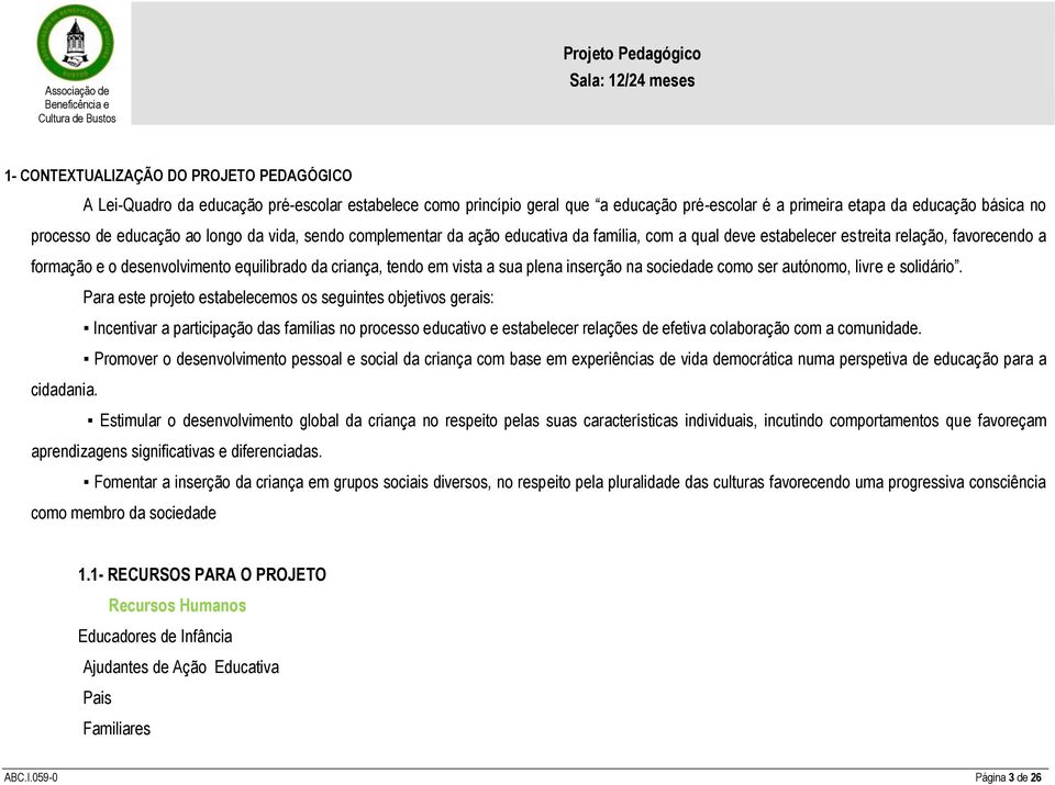 sua plena inserção na sociedade como ser autónomo, livre e solidário.