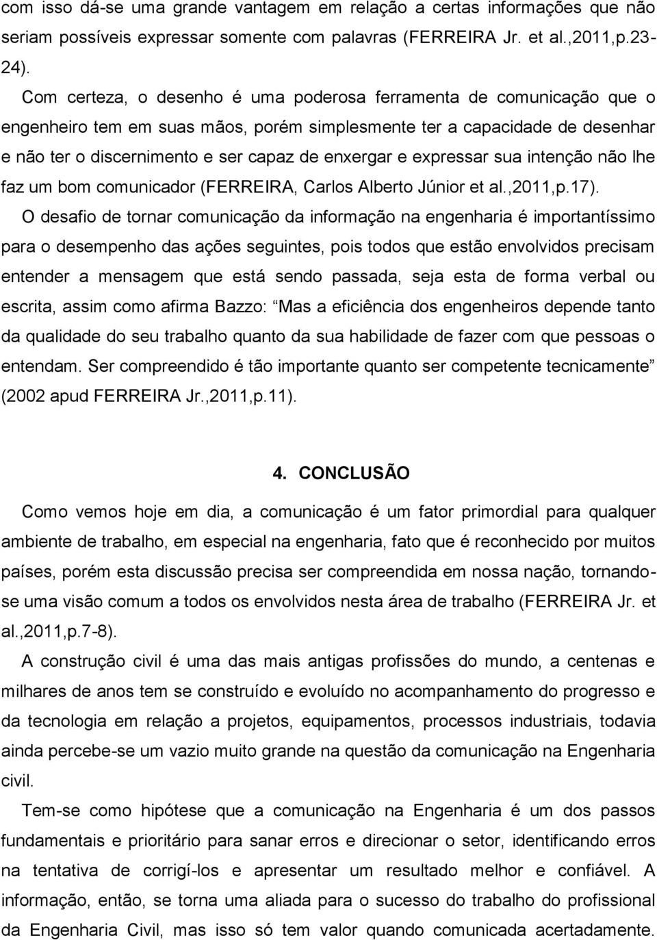 expressar sua intenção não lhe faz um bom comunicador (FERREIRA, Carlos Alberto Júnior et al.,2011,p.17).