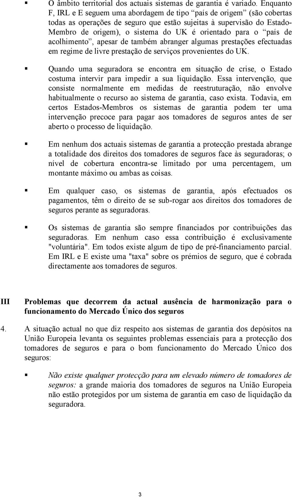 para o país de acolhimento, apesar de também abranger algumas prestações efectuadas em regime de livre prestação de serviços provenientes do UK.