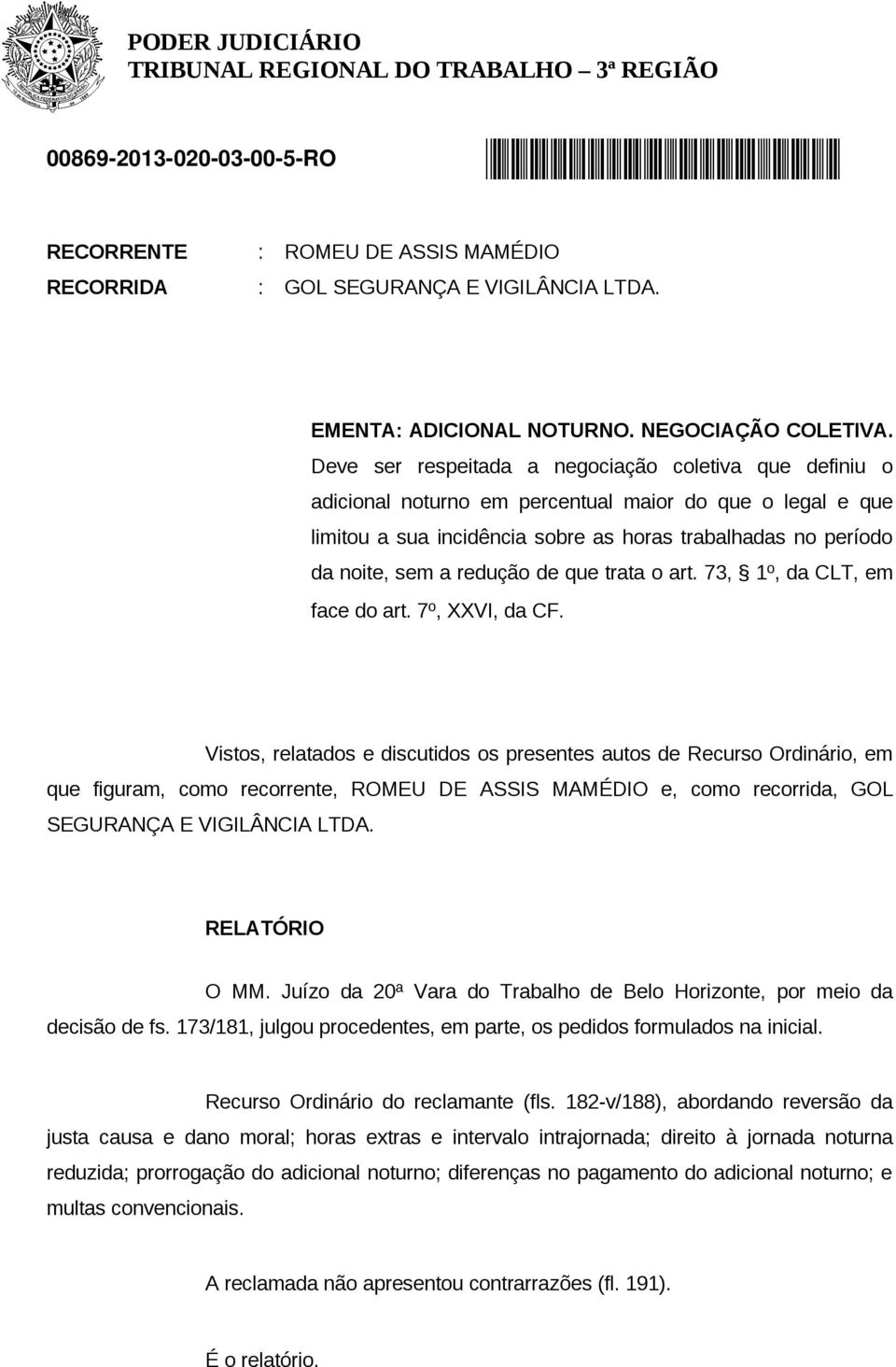 redução de que trata o art. 73, 1º, da CLT, em face do art. 7º, XXVI, da CF.