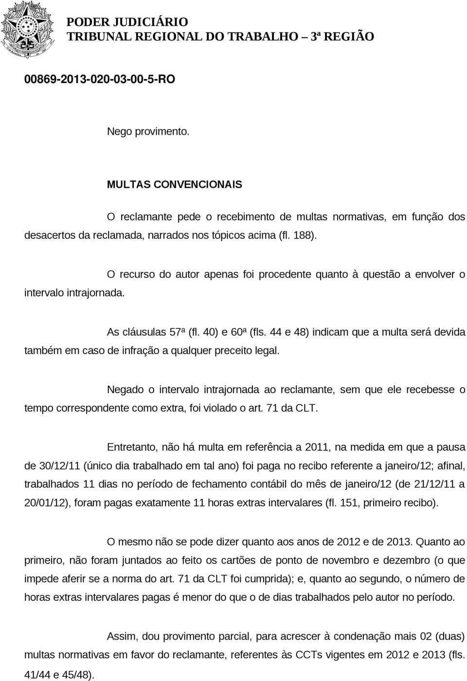 44 e 48) indicam que a multa será devida também em caso de infração a qualquer preceito legal.