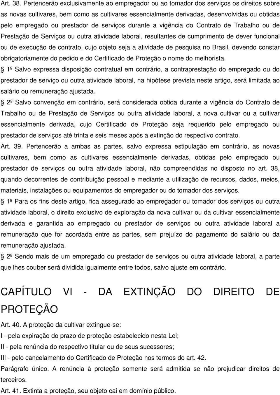 prestador de serviços durante a vigência do Contrato de Trabalho ou de Prestação de Serviços ou outra atividade laboral, resultantes de cumprimento de dever funcional ou de execução de contrato, cujo