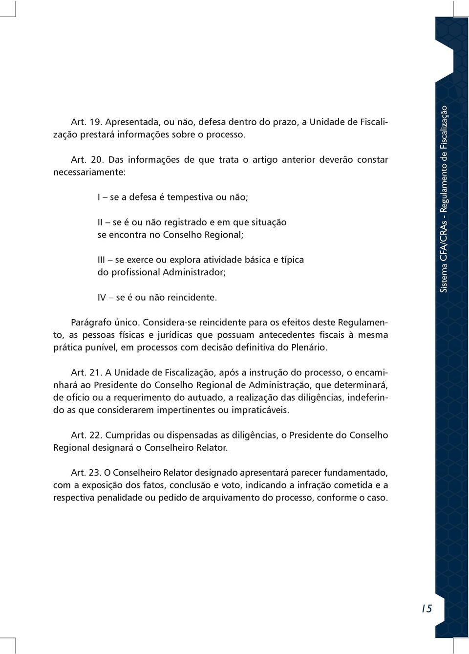 exerce ou explora atividade básica e típica do profissional Administrador; IV se é ou não reincidente. Parágrafo único.