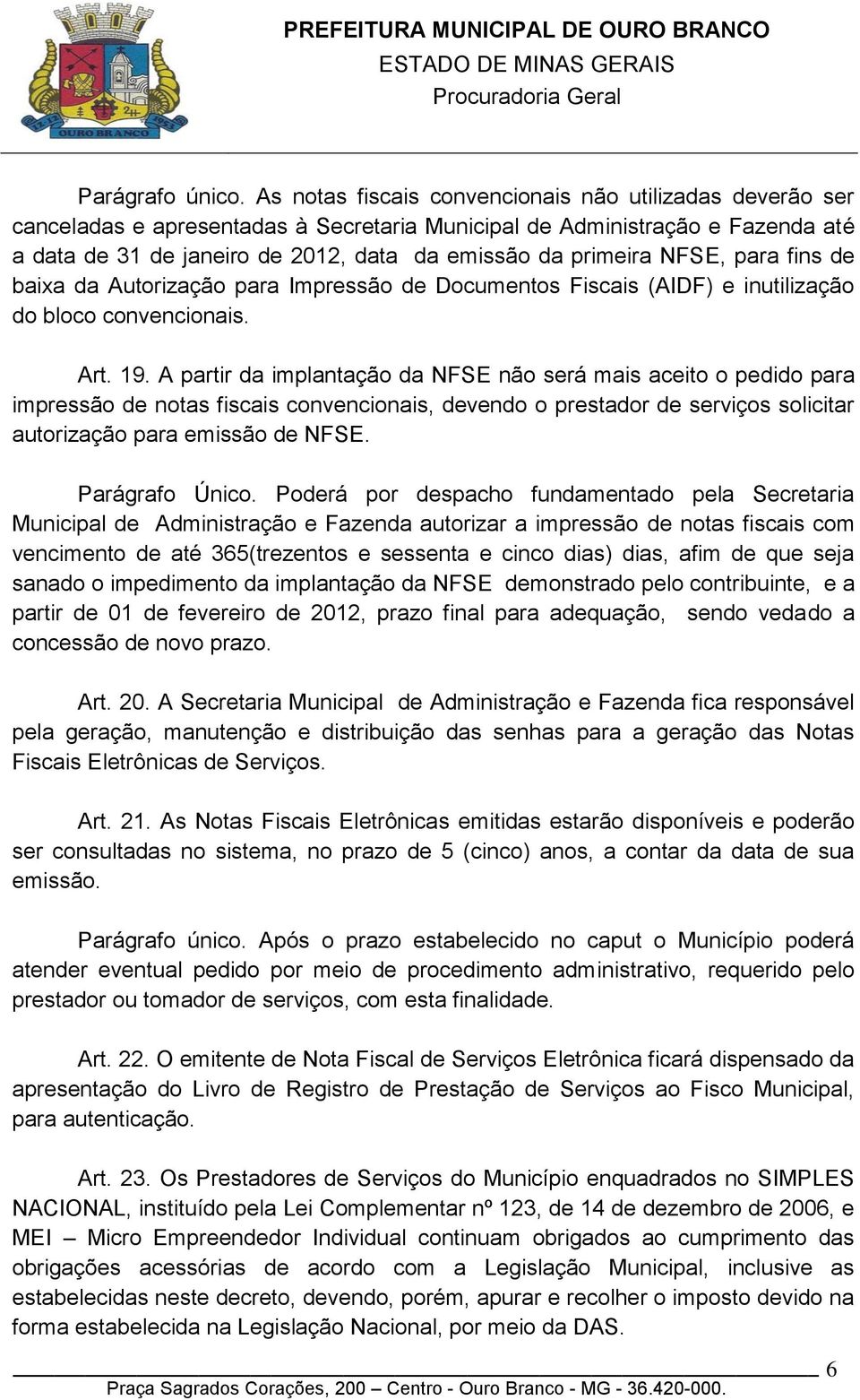 NFSE, para fins de baixa da Autorização para Impressão de Documentos Fiscais (AIDF) e inutilização do bloco convencionais. Art. 19.