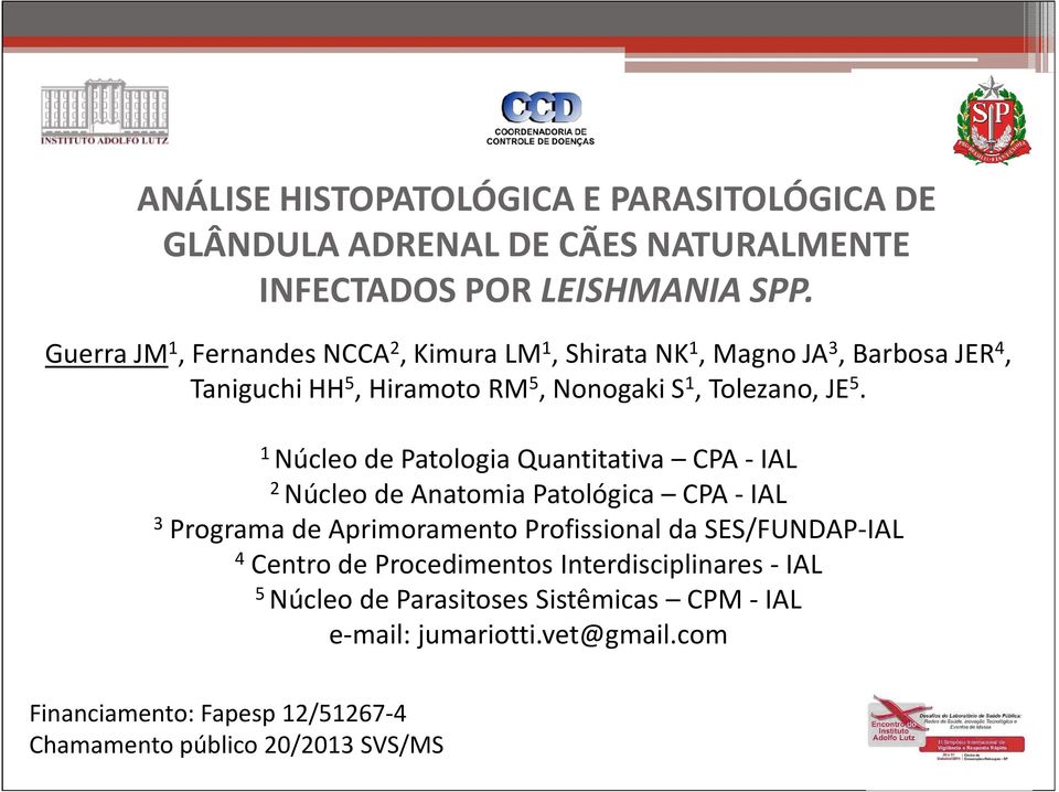 1 Núcleo de Patologia Quantitativa CPA -IAL 2 Núcleo de Anatomia Patológica CPA -IAL 3 Programa de Aprimoramento Profissional da SES/FUNDAP-IAL 4