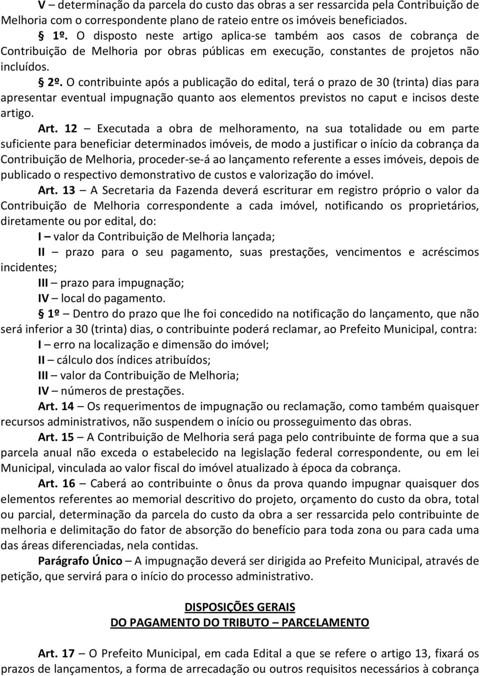 O contribuinte após a publicação do edital, terá o prazo de 30 (trinta) dias para apresentar eventual impugnação quanto aos elementos previstos no caput e incisos deste artigo. Art.