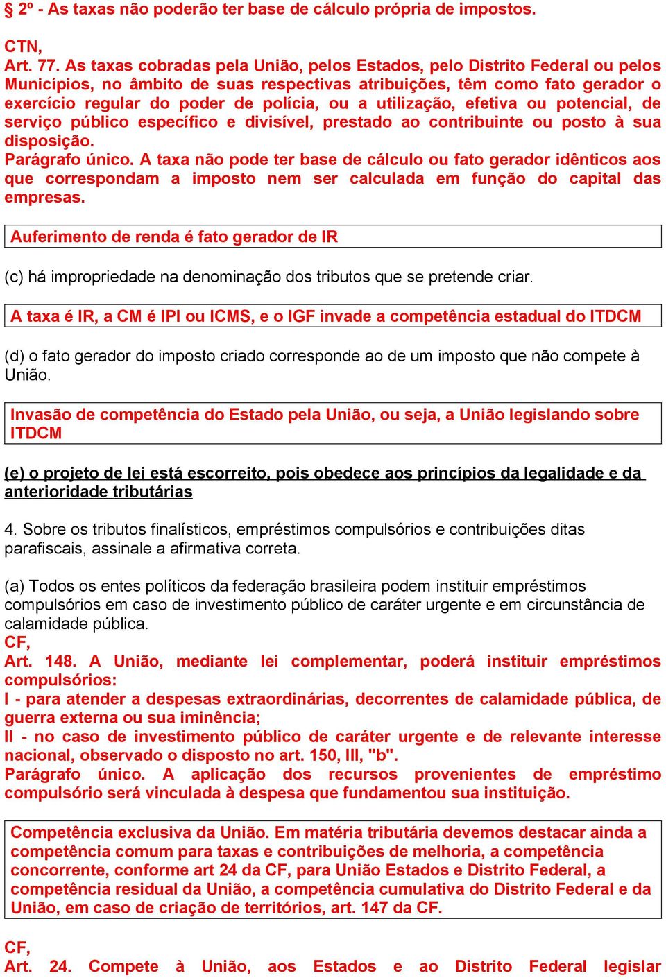 utilização, efetiva ou potencial, de serviço público específico e divisível, prestado ao contribuinte ou posto à sua disposição. Parágrafo único.