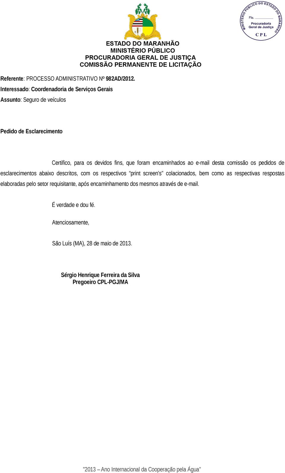 foram encaminhados ao e-mail desta comissão os pedidos de esclarecimentos abaixo descritos, com os respectivos print screen's